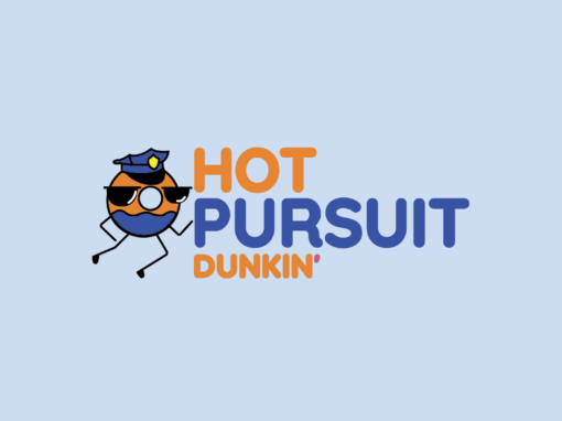 Hot Pursuit Dunkin’ Campaign