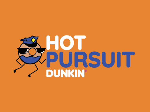 Hot Pursuit Dunkin’ Campaign